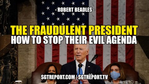 THE FRAUDULENT PRESIDENT - HOW TO STOP THEIR EVIL AGENDA