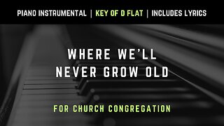 Where We'll Never Grow Old | Piano Instrumental Hymns with Lyrics | Church Songs