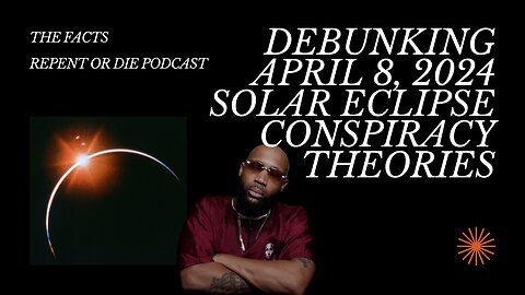 The Truth About the April 8, 2024 Solar Eclipse: Debunking Conspiracy Theories - Recap