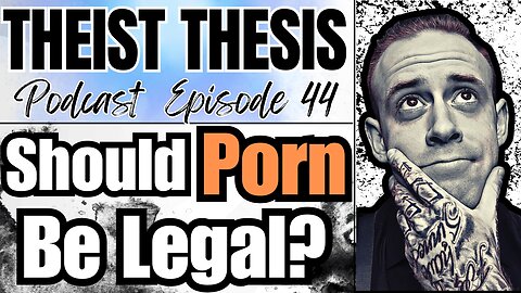 Statistics of Women Watching Porn | Theist Thesis Podcast | Ep. 44