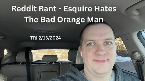 Reddit Rant - Esquire Hates The Bad Orange Man