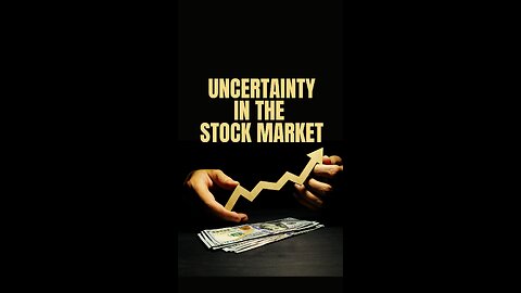 Understanding the Uncertainty in the Stock Market- Explained in 2024