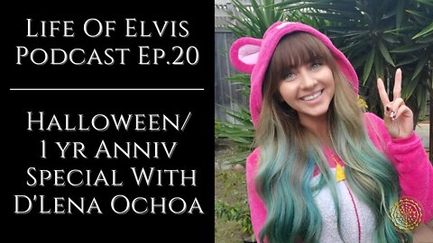 Life Of Elvis Podcast Ep.20: Halloween / 1 Year Anniversary Special With D'Lena Ochoa