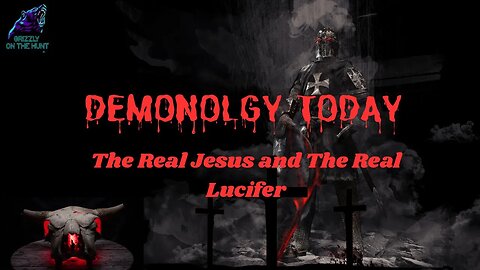 Demonology Today ~ The Real Jesus and The Real Lucifer.....