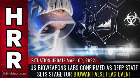 Situation Update, 3/10/22 - US bioweapons labs CONFIRMED...
