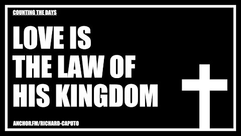 Love is the Law of HIS Kingdom