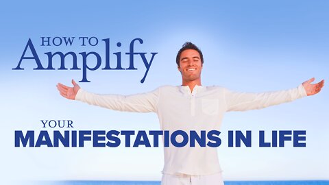 How To Amplify Your Manifestations In Life!