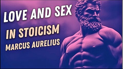 TOP SECRET of SEX and LOVE in Stoicism _ STOIC VISIONARIES