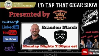 Brandon Marsh of Big Sky Cigars I'd Tap That Cigar Show Episode 172