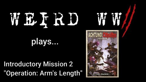 Achtung! Cthulhu Introductory Mission 2 - "Operation: Arm's Length"