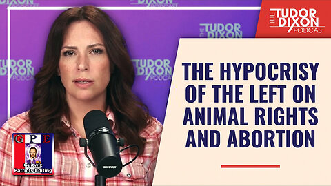 TudorDixon-The Hypocrisy of the Left on Animal Rights and Abortion