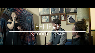 In Good Company. Believe. (Original Song)