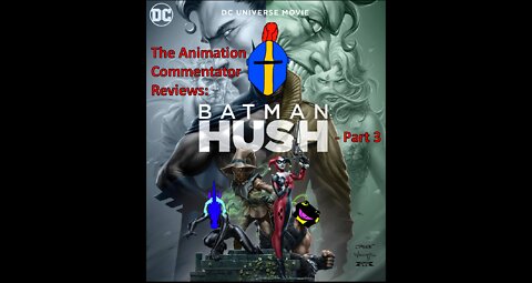 The Animation Commentator Reviews "Batman: Hush" (Part 3) - Five Minute Preview