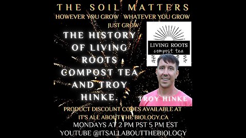 The History of Living Roots Compost Tea and Troy Hinke.
