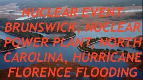 Hurricane Florence, Flooding Causes Nuclear Event at Dukes Brunswick Plant & Major Coal Ash Spill, L