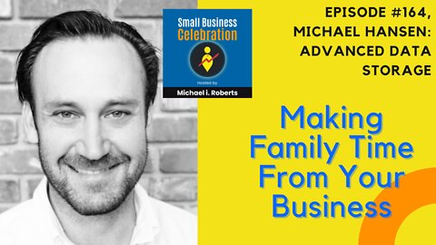 Episode #164, Michael Hansen, Advanced Data Storage (Making Family Time From Your Business)