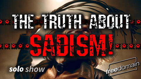 The Truth About Sadism! - Part 1