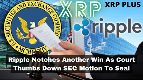 Ripple Notches Another Win As Court Thumbs Down SEC Motion To Seal || XRP PLUS