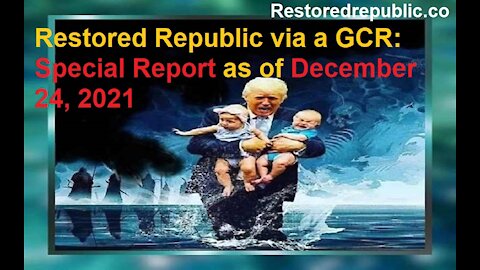 Restored Republic via a GCR Special Report as of December 24, 2021