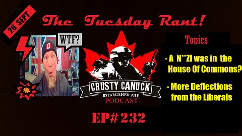 EP#232 Tuesday Rant A N*ZI in the HoC?/ More Liberal deflections