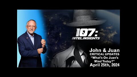 What’s On Juan’s Mind Today? | John and Juan – 107 Intel Insights | April 25th 2024