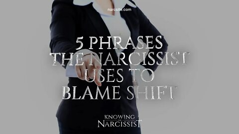 5 Phrases the Narcissist Uses To Blameshift
