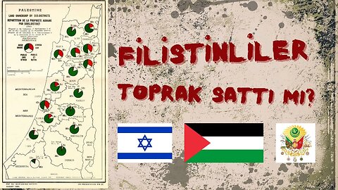 Filistinliler Toprak Sattı mı? /Tarihi Seyir / Osmanlı'dan Günümüze Politikalar ve Çatışmalar