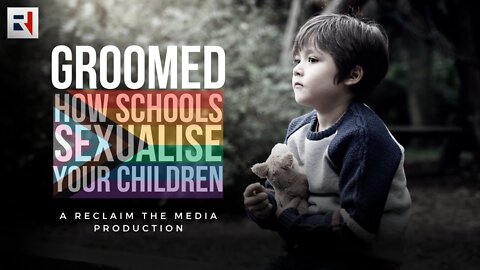 GROOMED: How Schools Sexualise Your Children - A BOMBSHELL Of A Documentary