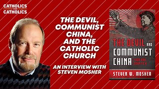 THE DEVIL, COMMUNIST CHINA, & THE CATHOLIC CHURCH - INTERVIEW WITH STEVEN MOSHER