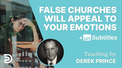 Derek Prince - False Churches Will Appeal To Your Emotions