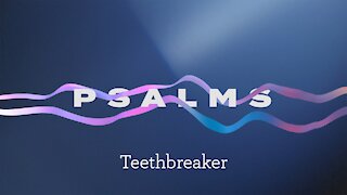 Psalms Episode 6. Teethbreaker