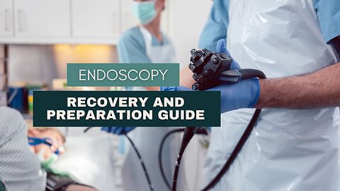 Endoscopy Recovery and Preparation Guide