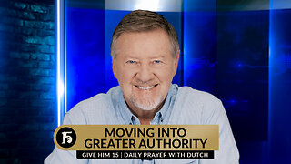 Moving Into Greater Authority | Give Him 15: Daily Prayer with Dutch | February 13, 2024