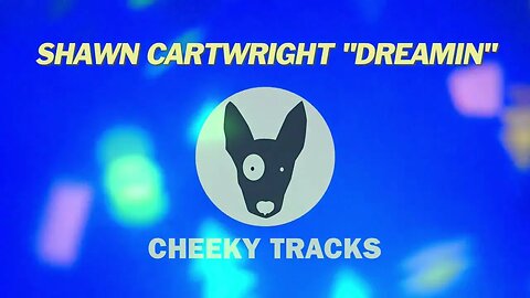Shawn Cartwright - Dreamin (Cheeky Tracks) release date 29th September 2023