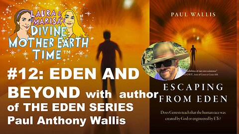 DIVINE MOTHER EARTH TIME #12: Eden and Beyond Series with Paul Anthony Wallis!