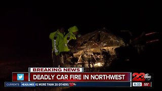 Deadly car fire in Northwest Bakersfield