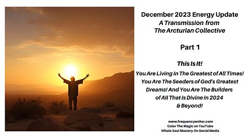 December 2023: This Is It! You Are Living In The Greatest of Times! You Are The Builders in 2024!
