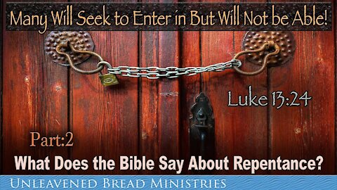 Luke 13 24, Many Will Seek to Enter In and Not Be Able! What Does the Bible Says About Repentance?