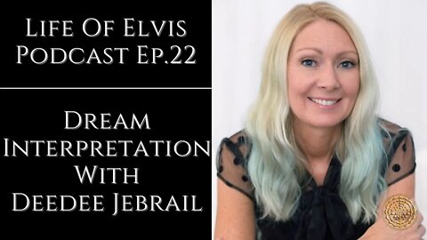 Life Of Elvis Podcast Ep.22: Dream Interpretation With Deedee Jebrail