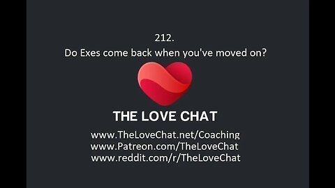 212. Do Exes come back when you've moved on?