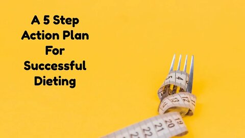 A 5 Step Action Plan For Successful Dieting