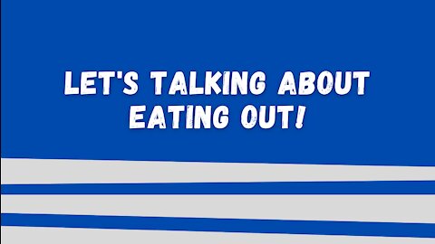 Let's Talk About Eating Out!