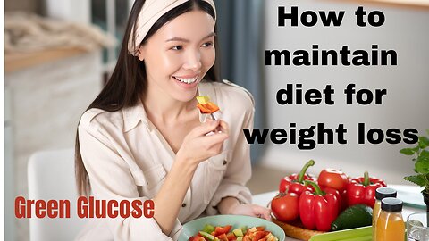 How to maintain diet for weight loss / How to maintain Proper diet for weight loss