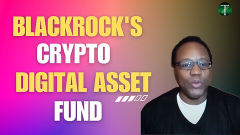 A Look at BlackRock's Crypto Ethereum Digital Asset Fund