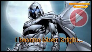 Moon Knight: I became Moon Knight....