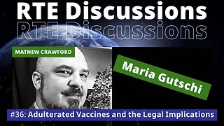 RTE Discussions #36 Adulterated Vaccines and the Legal Implications (w/ Maria Gutschi)