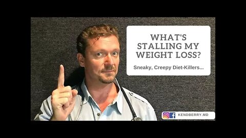 What’s Stalling My Weight Loss? Sneaky, Creepy things to Watch For...