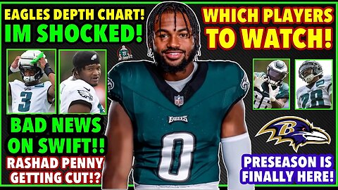 THIS IS SHOCKING! EAGLES DEPTH CHART! BAD NEWS ON SWIFT! WHICH PLAYERS TO WATCH! PRESEASON IS HERE!