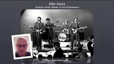 Sage of Quay™ - Ofer Zeevy - Analysis: Beatle Albums vs Live Performances (Aug 2022)