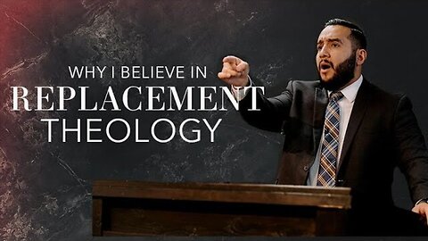 Why I Believe in Replacement Theology